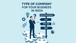 How to Choose the Right Type of Company for Your Business in India (2025 Comprehensive Guide)