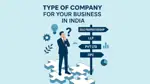 How to Choose the Right Type of Company for Your Business in India (2025 Comprehensive Guide)