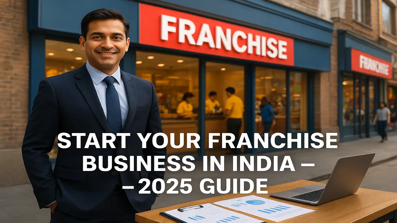How to Start a Franchise Business in India: A Step-by-Step Detailed Guide for Beginners (2025)